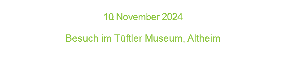  1 0. N o v e m b e r 2 0 2 4  Besuch im Tüftler Museum, Altheim