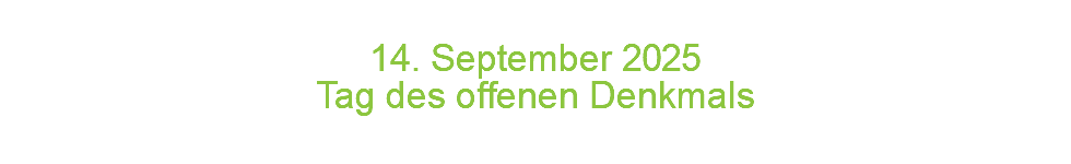  14. September 2 0 2 5 Tag des offenen Denkmals