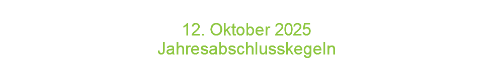  12. Oktober 2 0 2 5 Jahresabschlusskegeln