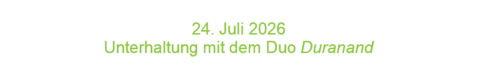  24. Juli 2026 Unterhaltung mit dem Duo Duranand