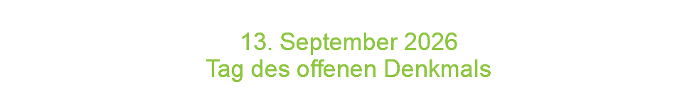  13. September 2026 Tag des offenen Denkmals