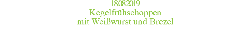 18.08.2019 Kegelfrühschoppen mit Weißwurst und Brezel